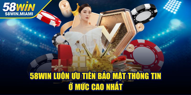 58win luôn ưu tiên bảo mật thông tin ở mức cao nhất