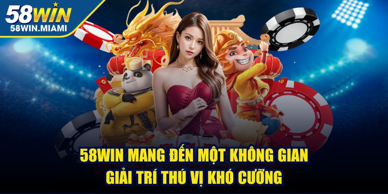 58win mang đến một không gian giải trí thú vị khó cưỡng