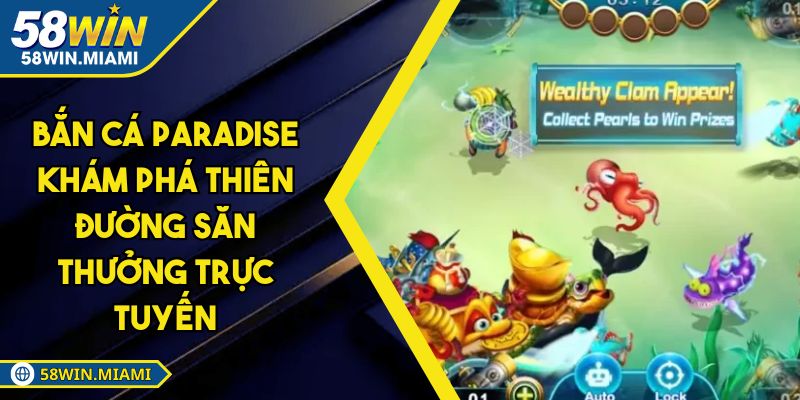 Bắn Cá Paradise Khám Phá Thiên Đường Săn Thưởng Trực Tuyến