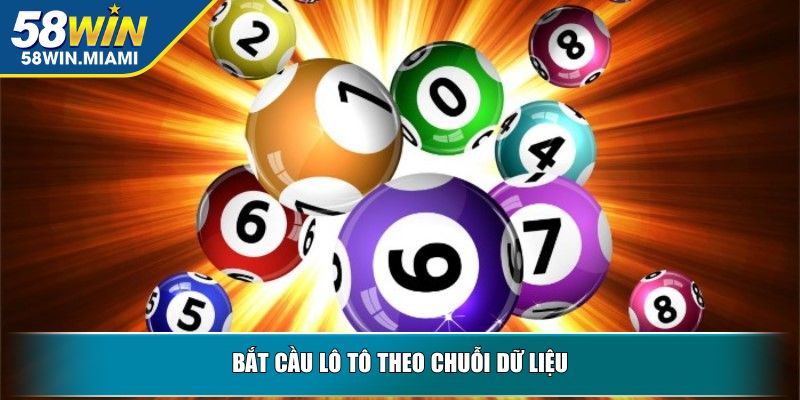Bắt cầu lô tô theo chuỗi dữ liệu