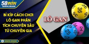 Bí Kíp Cách Chơi Lô Gan Phân Tích Chuyên Sâu Từ Chuyên Gia
