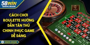 Cách Chơi Roulette Hướng Dẫn Tân Thủ Chinh Phục Game Dễ Dàng