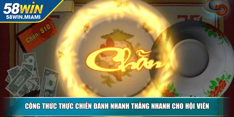 Công thức thực chiến đánh nhanh thắng nhanh cho hội viên