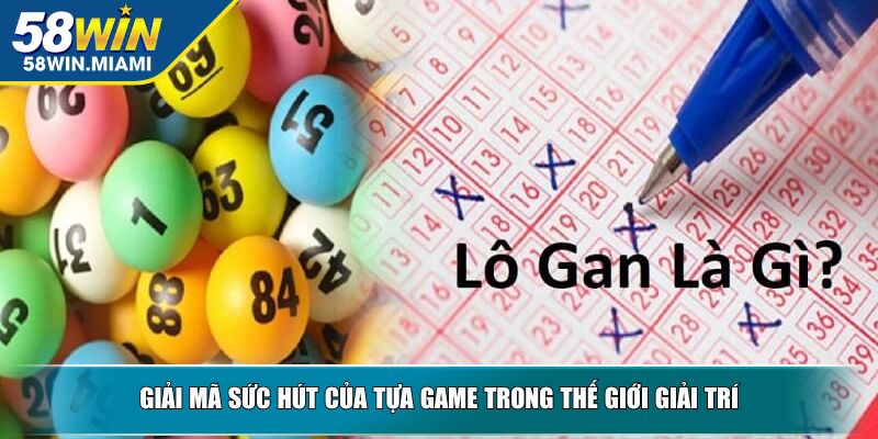 Giải mã sức hút của tựa game trong thế giới giải trí