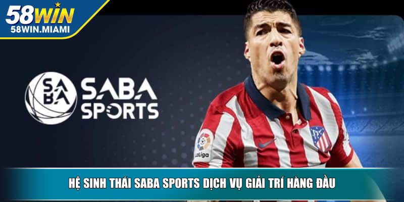 Hệ sinh thái Saba Sports dịch vụ giải trí hàng đầu
