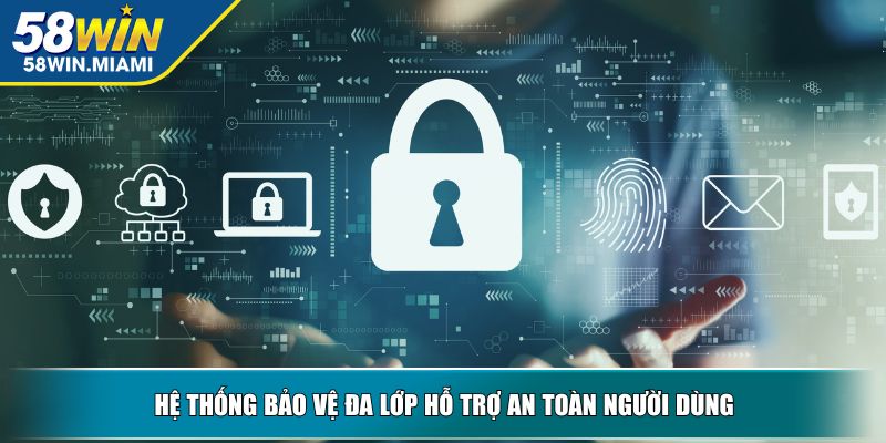 Hệ thống bảo vệ đa lớp hỗ trợ an toàn người dùng