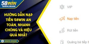 Hướng Dẫn Nạp Tiền 58win An Toàn, Nhanh Chóng Và Hiệu Quả Nhất