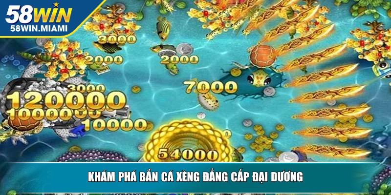 Khám phá bắn cá xèng đẳng cấp đại dương