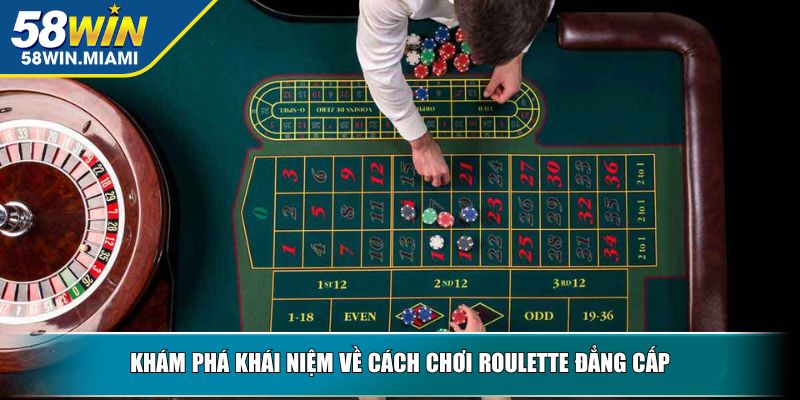 Khám phá khái niệm về cách chơi Roulette đẳng cấp