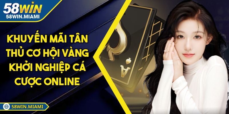 Khuyến Mãi Tân Thủ Cơ Hội Vàng Khởi Nghiệp Cá Cược Online