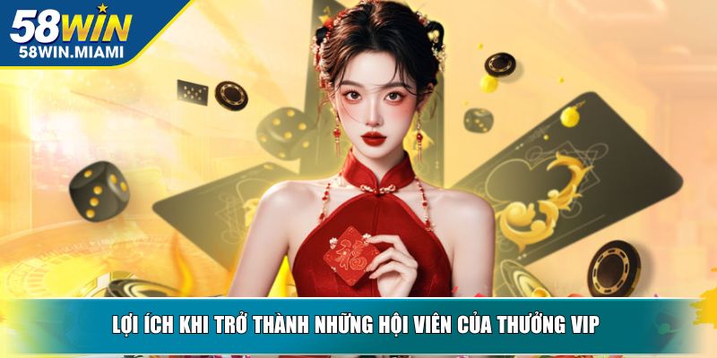 Lợi ích khi trở thành những hội viên của thưởng vip 