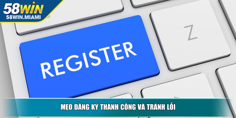 Mẹo đăng ký thành công và tránh lỗi