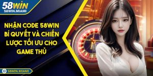 Nhận Code 58WIN Bí Quyết Và Chiến Lược Tối Ưu Cho Game Thủ