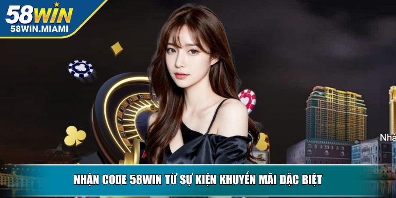 Nhận code 58WIN từ sự kiện khuyến mãi đặc biệt
