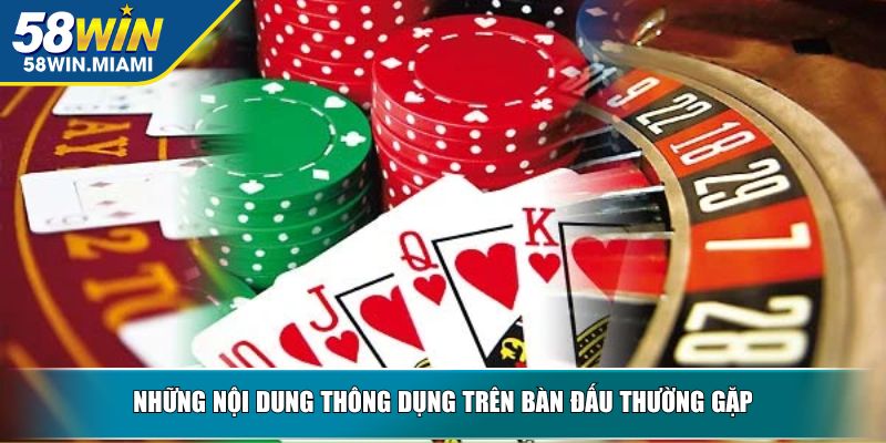 Những nội dung thông dụng trên bàn đấu thường gặp