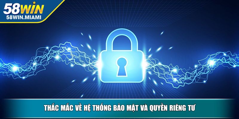 Thắc mắc về hệ thống bảo mật và quyền riêng tư