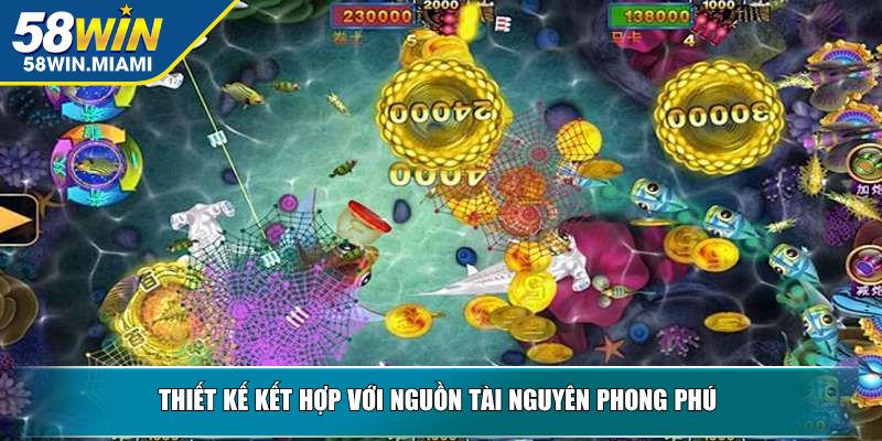 Thiết kế kết hợp với nguồn tài nguyên phong phú 