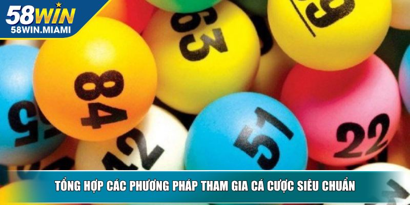 Tổng hợp các phương pháp tham gia cá cược siêu chuẩn