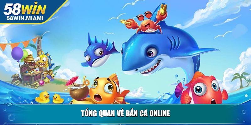 Tổng quan về bắn cá online